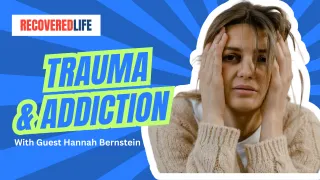 Trauma & Addiction with guest Hannah Bernstein