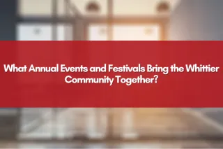 What Annual Events and Festivals Bring the Whittier Community Together?