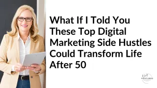 What If I Told You These Top Digital Marketing Side Hustles Could Transform Life After 50?