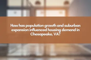 How has population growth and suburban expansion influenced housing demand in Chesapeake, VA?