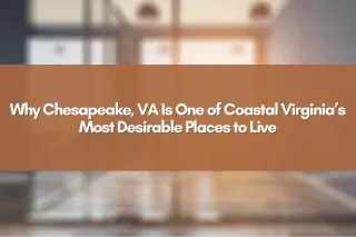 Why Chesapeake, VA Is One of Coastal Virginia’s Most Desirable Places to Live