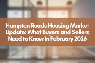 Hampton Roads Housing Market Update: What Buyers and Sellers Need to Know in February 2026