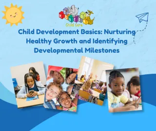Child Development Basics: Nurturing Healthy Growth and Identifying Developmental Milestones