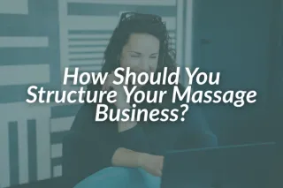 How Should You Structure Your Massage Business?