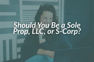 Should You Be a Sole Prop, LLC, or S-Corp?