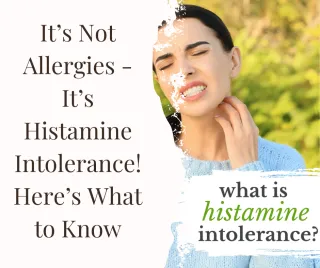 Histamine Intolerance: The Hidden Cause of Your Mystery Symptoms