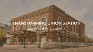 Transforming Union Station: The Impact of DJ Calhoun
