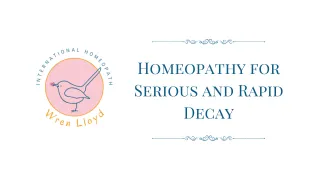 Homeopathy for Serious and Rapid Tooth Decay