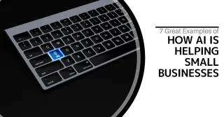 7 Great Examples of How AI is  Helping Small Businesses