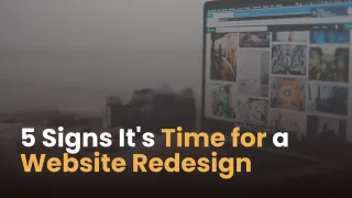 5 Signs It's Time for a Website Redesign
