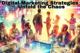 Digital Marketing Strategy: Unfolding the Chaos