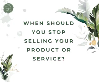 When should you stop selling your product or service?