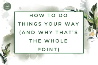 How to Do Things Your Way (And Why That’s the Whole Point)