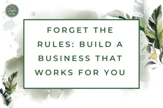 Forget the Rules: Build a Business That Works for You