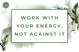 Work With Your Energy, Not Against It Post