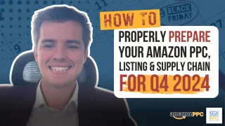 How to Properly Prepare your Amazon PPC, Listing & Supply Chain for Q4 2024