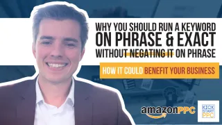 Why you should run the Same Keyword on Phrase & Exact without Negating it Amazon PPC - Amazon Seller