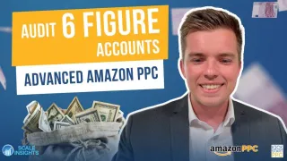 How to Audit 6 Figure Amazon PPC Accounts | Most Important Things To Look For - Advanced Amazon PPC