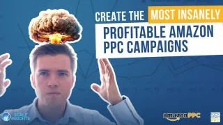 How to Create the Most Insanely Profitable Amazon PPC Campaigns