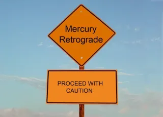 You’re Not Crazy, It’s Just Another Mercury Retrograde