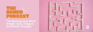 The Menopausal Maze: Weight Gain, Fatigue and Mood Changes
