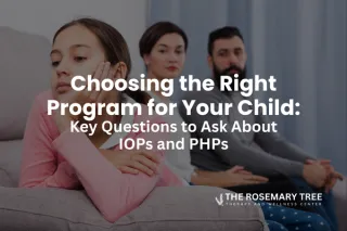 Choosing the Right Program for Your Child: Key Questions to Ask About IOPs and PHPs
