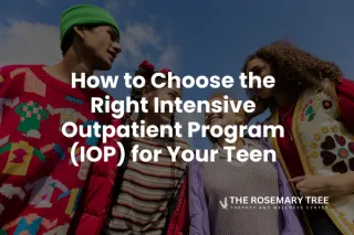 How to Choose the Right Intensive Outpatient Program (IOP) for Your Teen