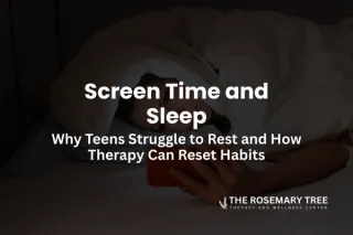 Screen Time and Sleep: Why Teens Struggle to Rest and How Therapy Can Reset Habits