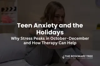 Teen Anxiety and the Holidays: Why Stress Peaks in October–December and How Therapy Can Help
