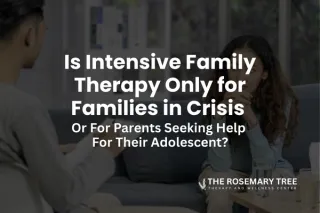 Is Intensive Family Therapy Only for Families in Crisis or for Parents Seeking Help for Their Adolescent?