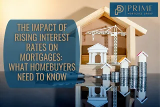 The Impact of Rising Interest Rates on Mortgages: What Homebuyers Need to Know
