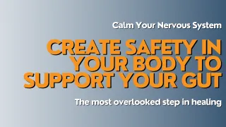 The Missing Link in Gut Healing: How Rebalancing Your Nervous System Creates Safety in the Body