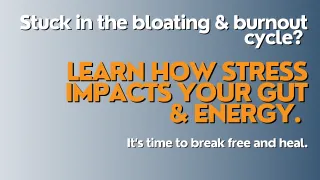 Breaking Free from the Bloating & Burnout Cycle