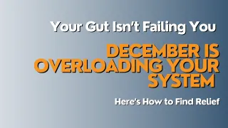 Why Your Gut Struggles Particularly in December (and What To Do About It)