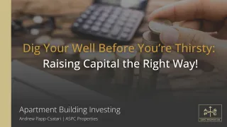 Dig Your Well Before You’re Thirsty: Raising Capital the Right Way!
