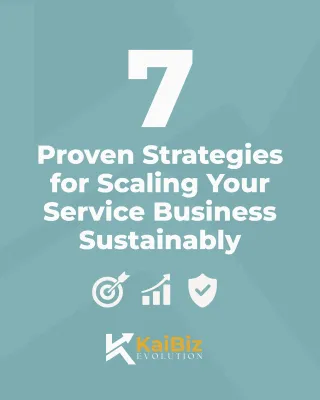 7 Proven Strategies for Scaling Your Service Business Sustainably