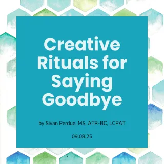 Creative Rituals for Saying Goodbye: Artful Ways to Honor Their Memory