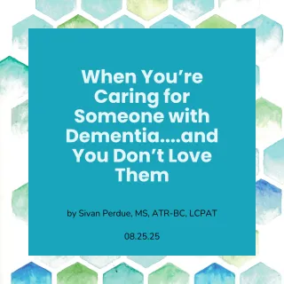 When You’re Caring for Someone with Dementia… and You Don’t Love Them