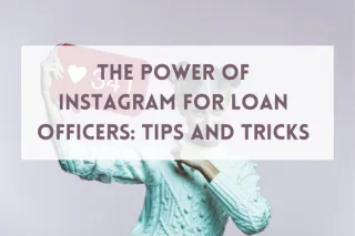 The Power of Instagram for Loan Officers: Tips and Tricks