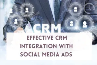 Effective CRM Integration with Social Media Ads