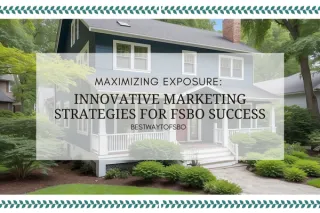 Maximizing Exposure: Innovative Marketing Strategies for FSBO Success