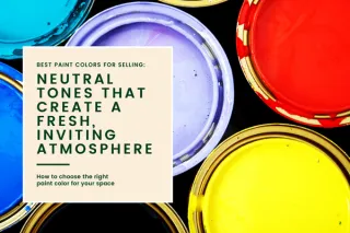 Best Paint Colors for Selling: Neutral Tones That Create a Fresh, Inviting Atmosphere