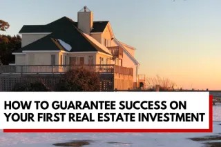How to Guarantee Success on Your First Real Estate Investment