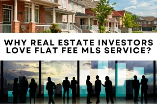 Why Real Estate Investors Love Flat Fee MLS Services