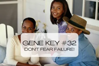Gene Key #32: Don't Fear Failure!