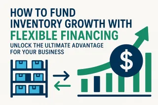 How to Fund Inventory Growth with Flexible Financing: Unlock the Ultimate Advantage for Your Business
