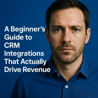 A Beginner’s Guide to CRM Integrations That Actually Drive Revenue