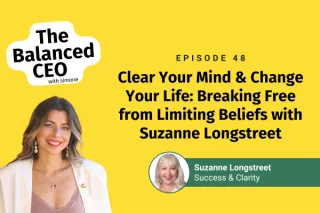 Clear Your Mind & Change Your Life: Breaking Free from Limiting Beliefs with Suzanne Longstreet