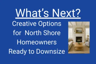 What's Next? Creative Options for North Shore Homeowners Ready to Downsize