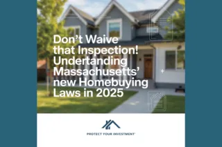 Massachusetts Homebuying Laws 2025: Why You Shouldn’t Waive That Inspection